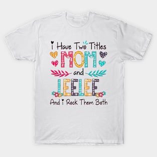 I Have Two Titles Mom And Leelee And I Rock Them Both Wildflower Happy Mother's Day T-Shirt